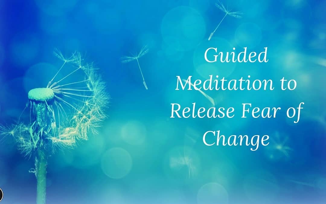 Guided Meditation to Releasing Fear in Times of Change