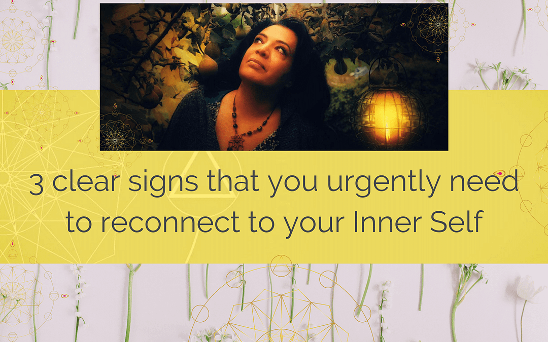 3 clear signs that you urgently need to reconnect to your Inner-Self