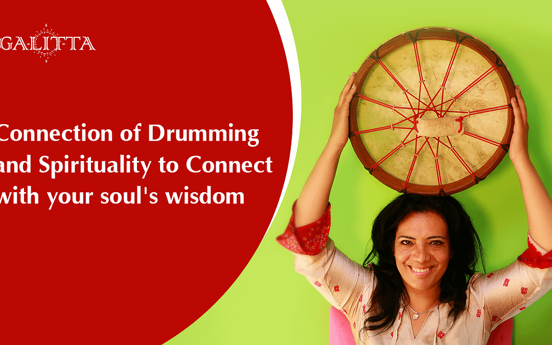 Connection of Drumming and Spirituality to Connect with your soul’s wisdom