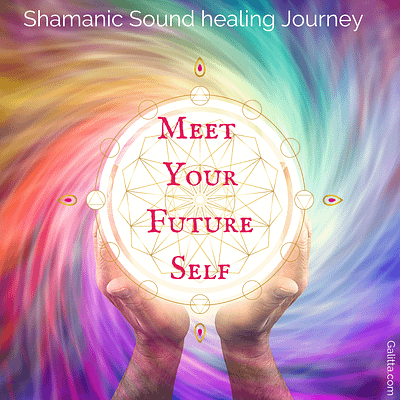 Shamanic sound Healing Journey to meet your future-self