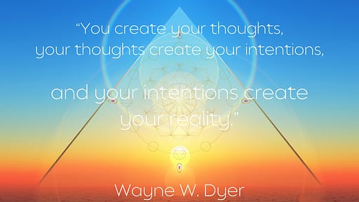 Your Intentions are creating you reality Wayne Dyer