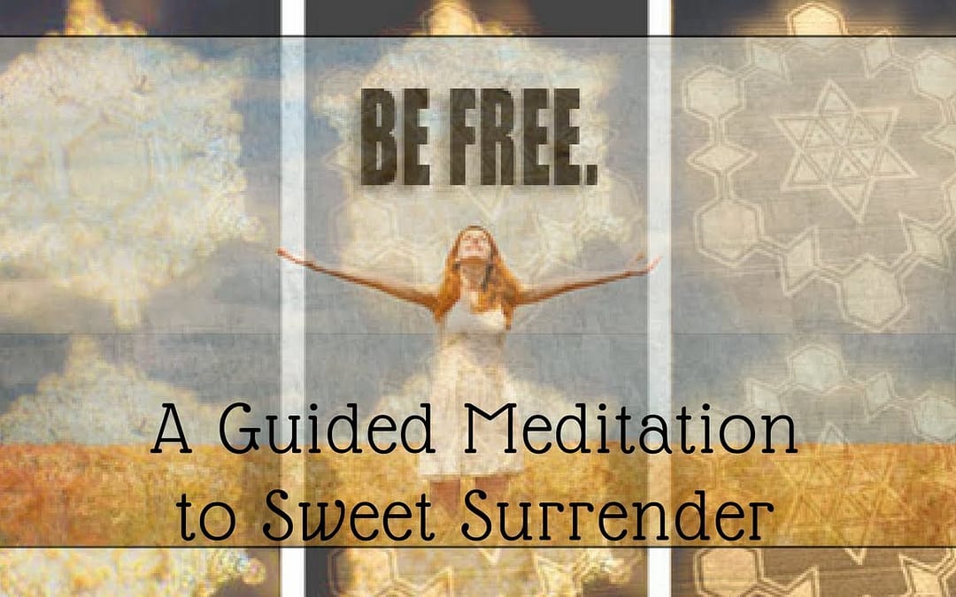 How can we SWEETLY SURRENDER to life? Guided Meditation