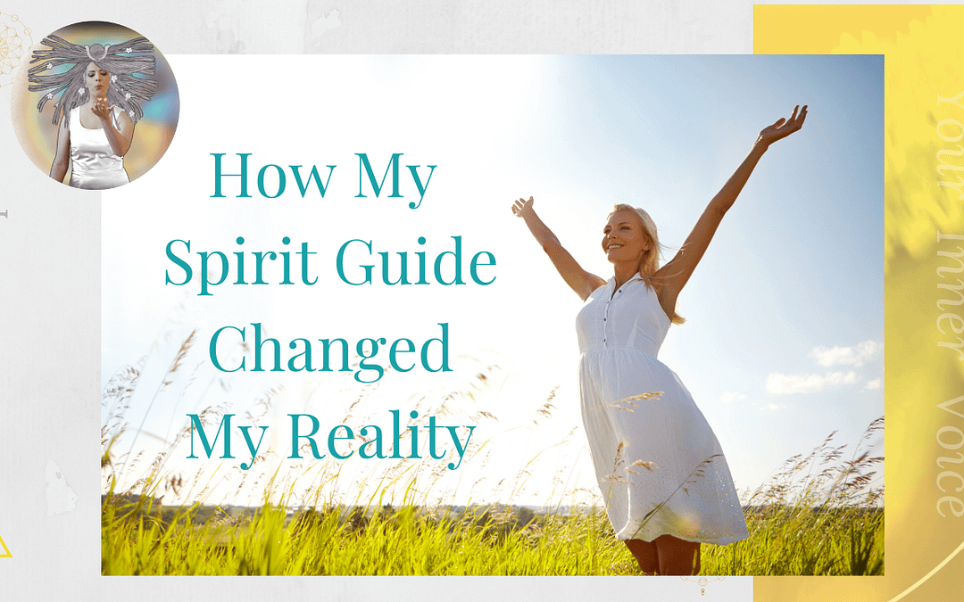 How My Spirit Guide Changed My Reality