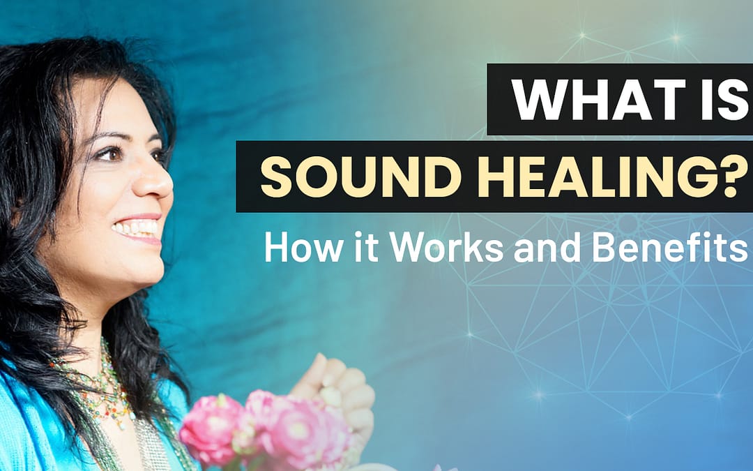 What is sound healing? How it Works and Benefits