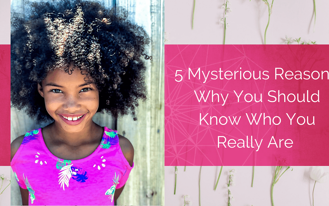 5 Mysterious Reasons Why You Should Know Who You Really Are